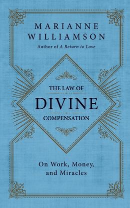 The Power of the Law of Divine Compensation by Marianne Williamson